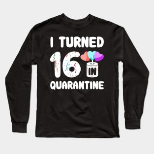 I Turned 16 In Quarantine Long Sleeve T-Shirt